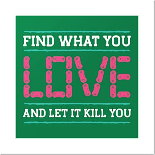 FIND WHAT YOU LOVE AND LET IT KILL YOU, Gift Gaming Posters and Art